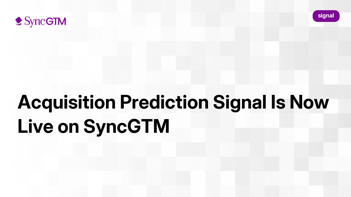 Acquisition Prediction Signal Is Now Live on SyncGTM