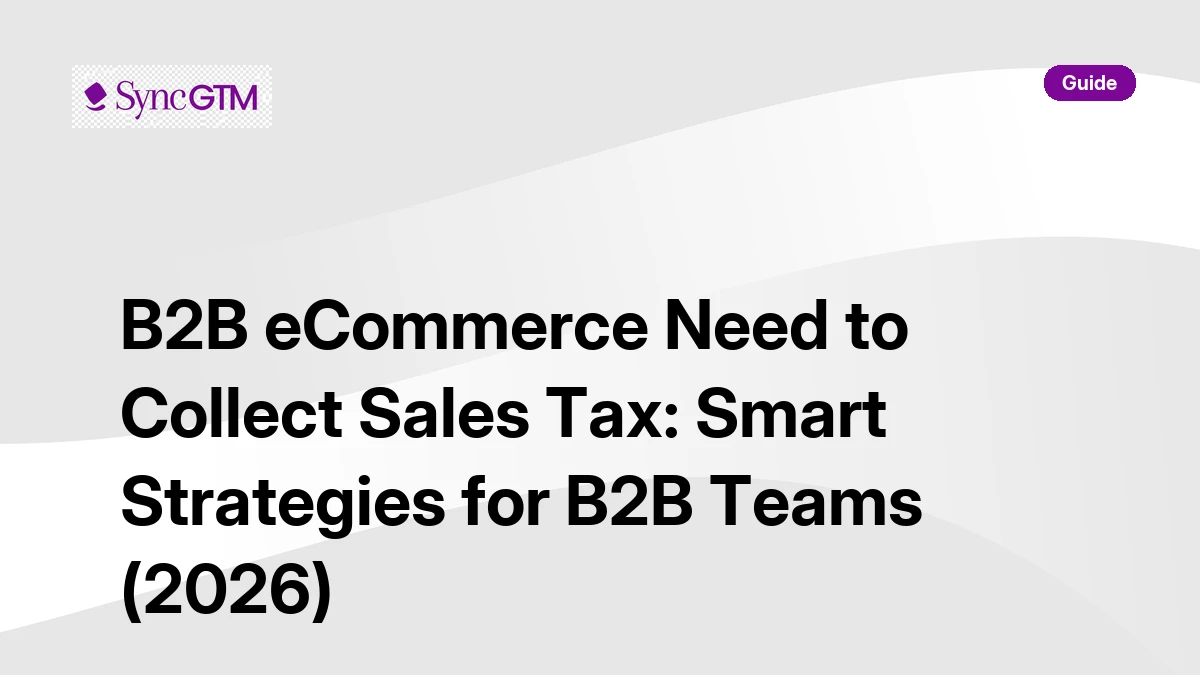 B2B ecommerce sales tax guide — does B2B ecommerce need to collect sales tax