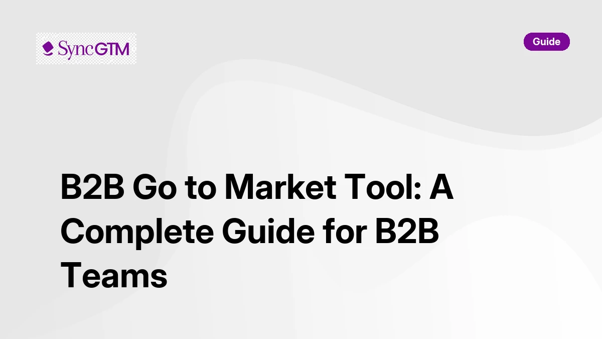 B2B go to market tool — complete guide for B2B teams by SyncGTM