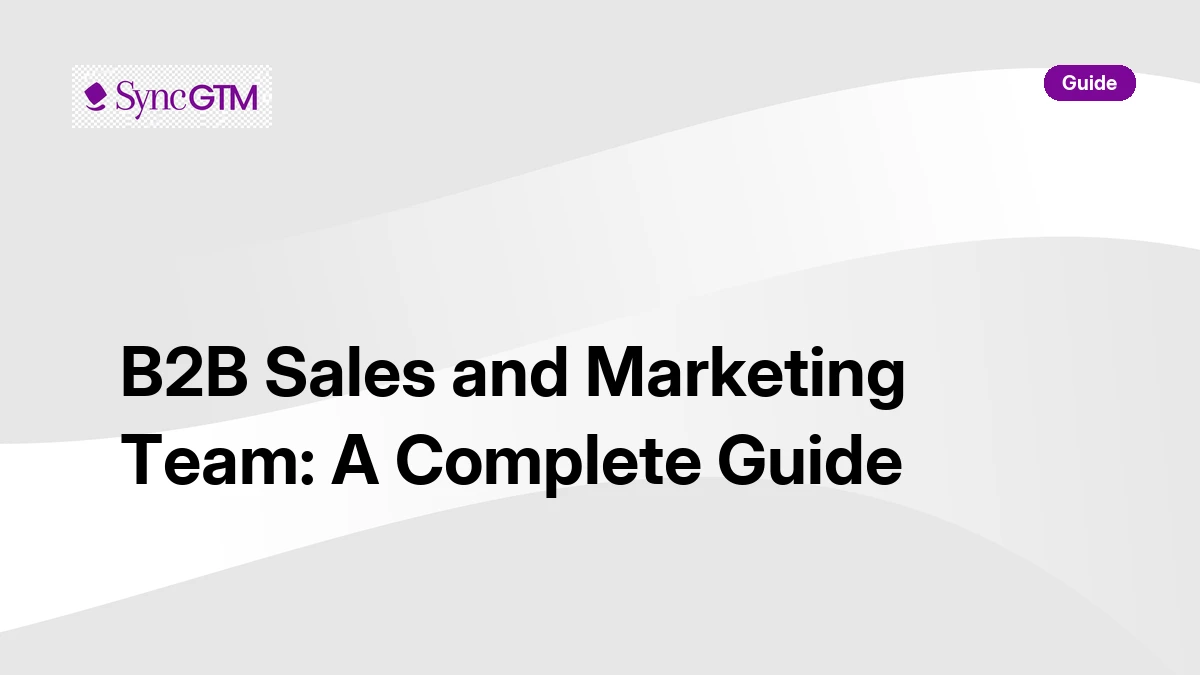 B2B sales and marketing team structure and strategy guide by SyncGTM