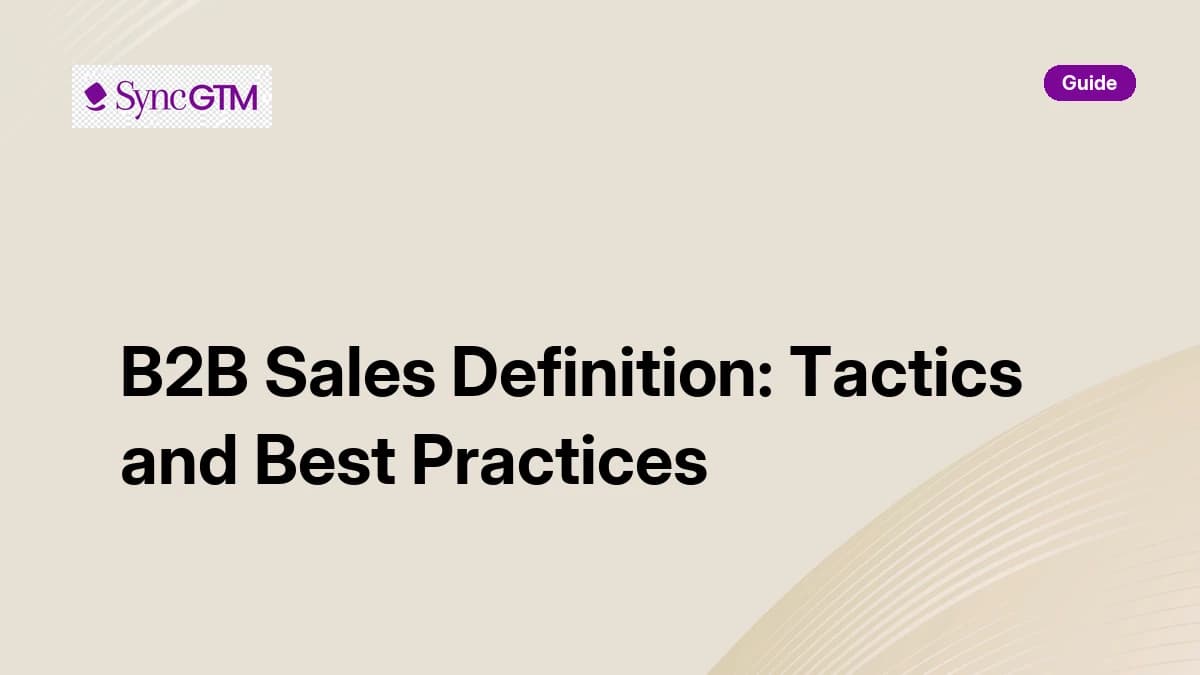 B2B sales definition — tactics and best practices for GTM teams