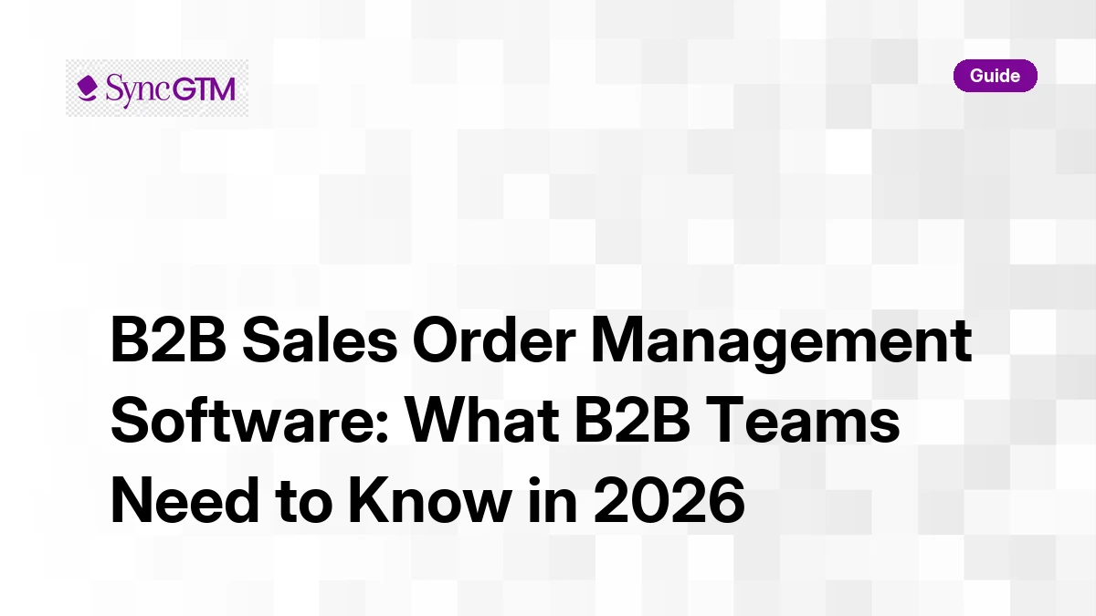 B2B sales order management software guide for GTM teams — SyncGTM