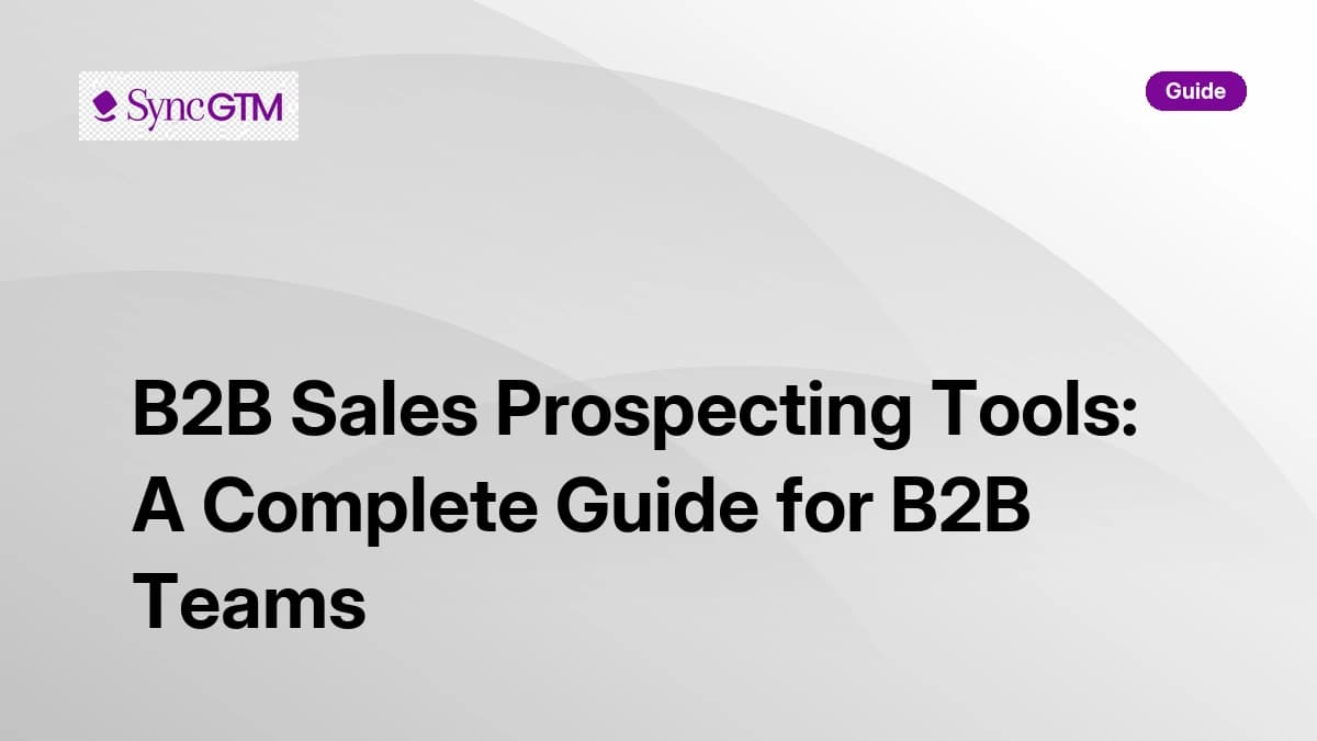 B2B Sales Prospecting Tools: A Complete Guide | SyncGTM | SyncGTM