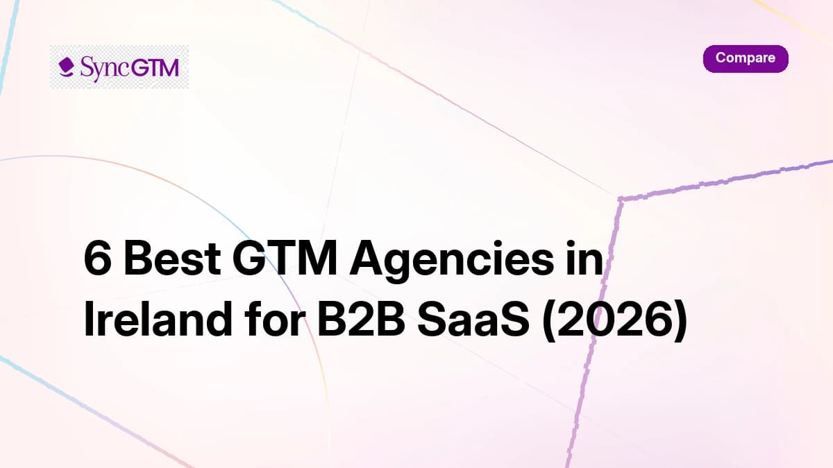 6 best GTM agencies in Ireland for B2B SaaS in 2026 — SyncGTM comparison guide