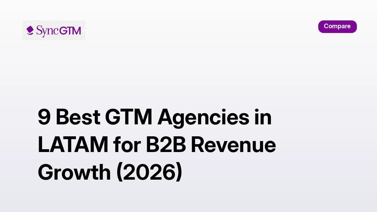 9 best GTM agencies in LATAM for B2B revenue growth 2026 — ranked by SyncGTM