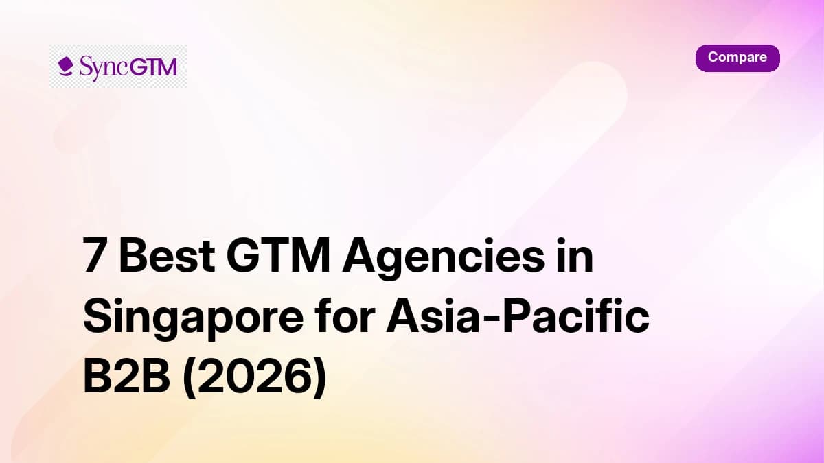 7 best GTM agencies in Singapore for Asia-Pacific B2B 2026 — ranked by SyncGTM