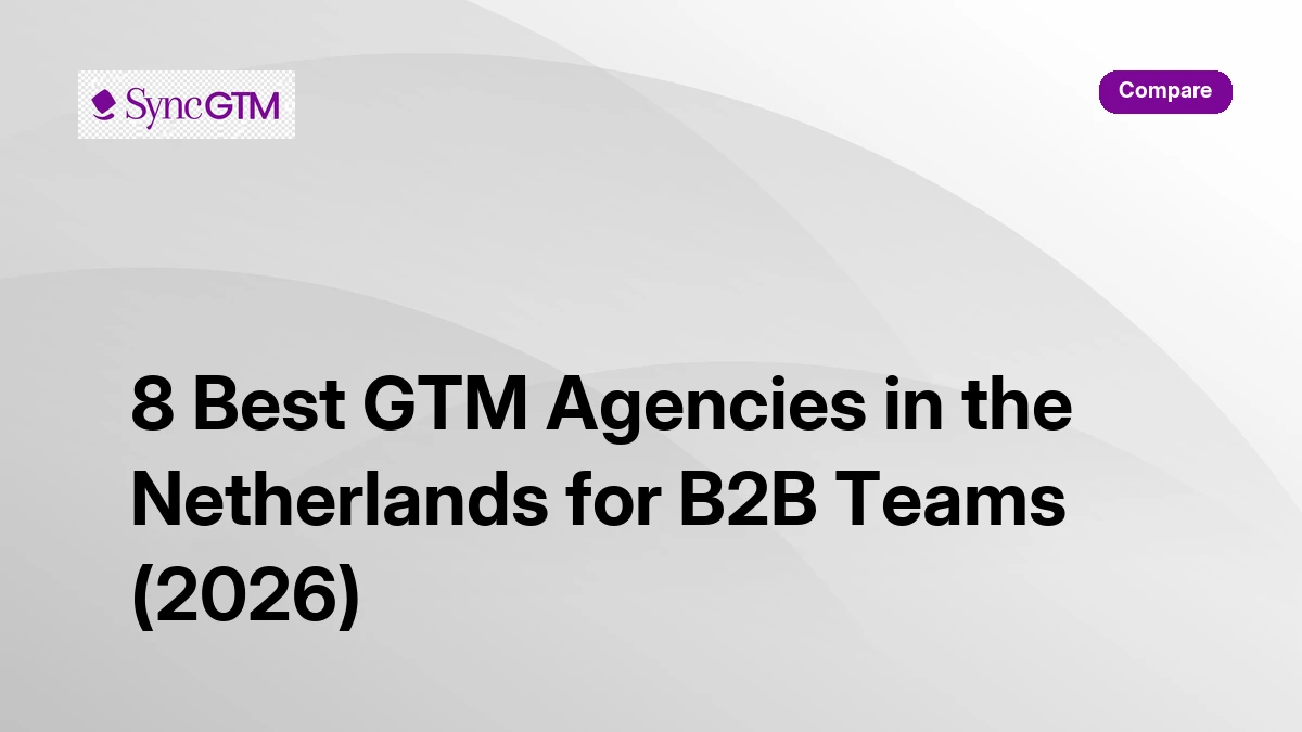 8 best GTM agencies in the Netherlands for B2B teams 2026 — SyncGTM comparison guide