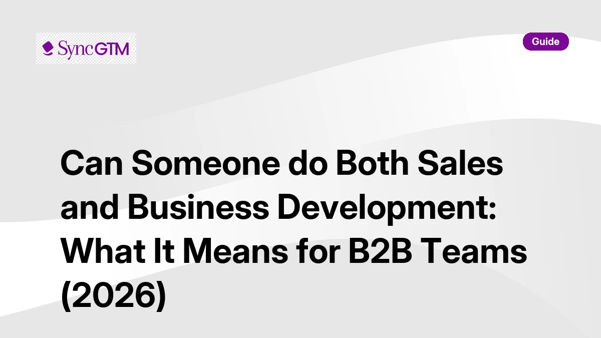 Can someone do both sales and business development — guide for B2B teams by SyncGTM