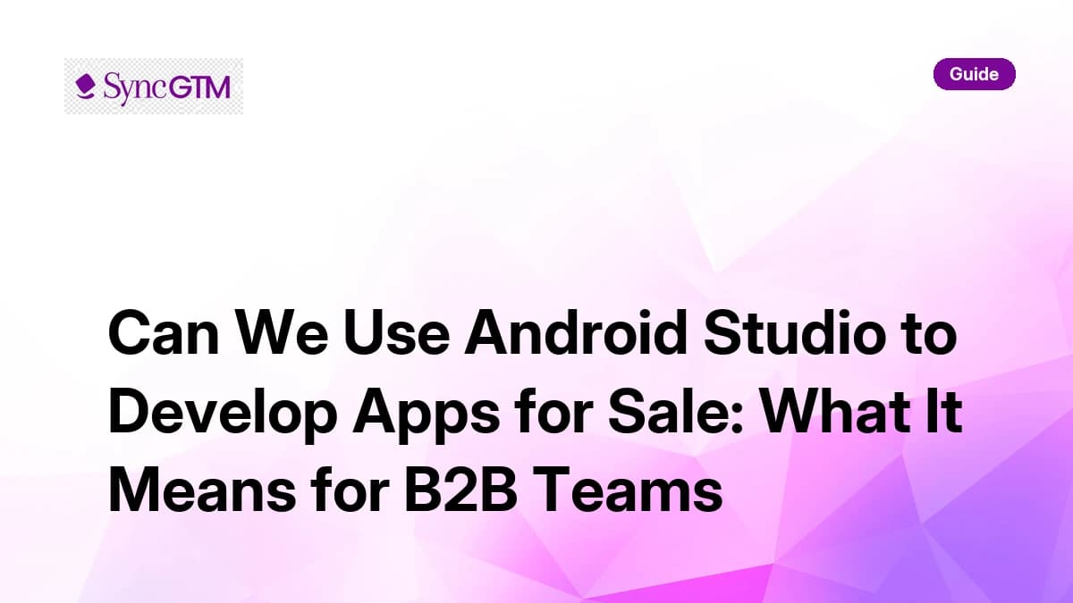 Can we use Android Studio to develop apps for sale — guide by SyncGTM