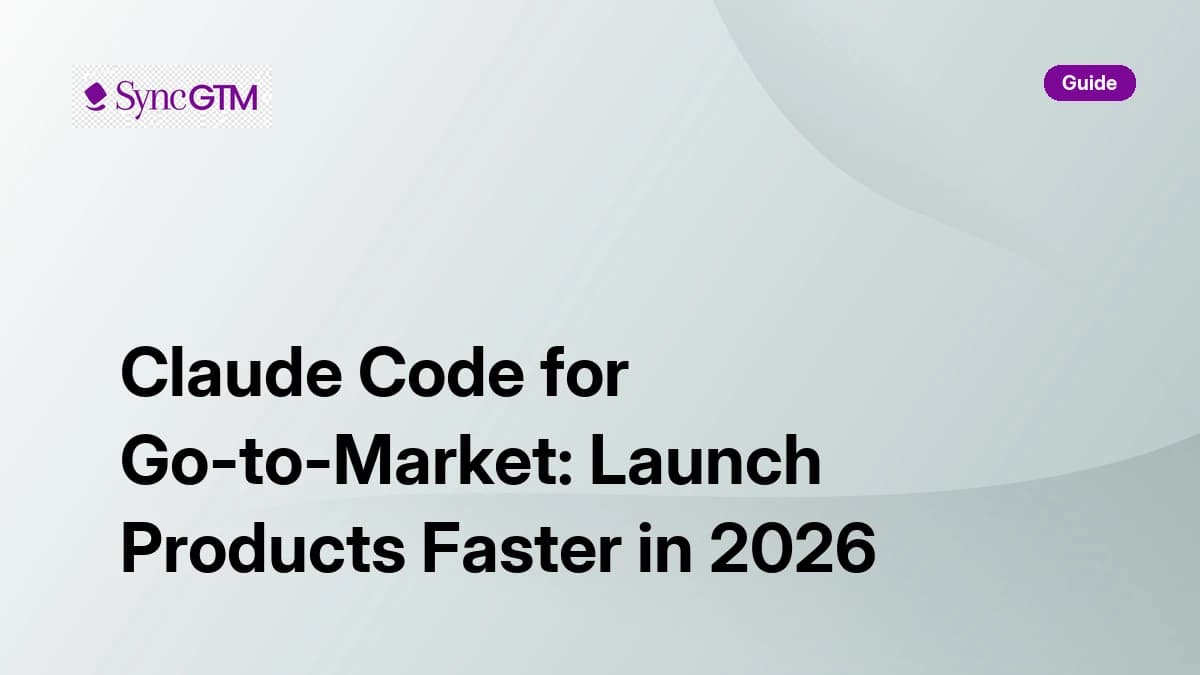 Claude Code for Go-to-Market: Launch Products Faster in 2026