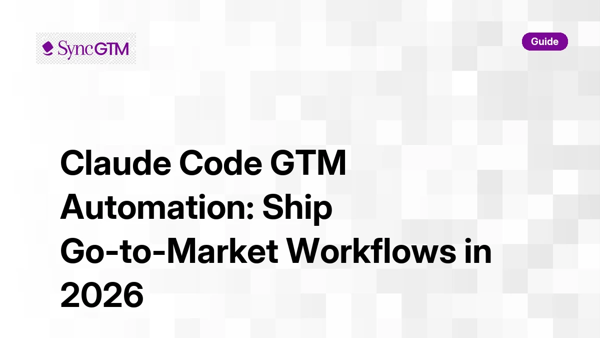 Claude Code GTM Automation: Ship Go-to-Market Workflows in 2026