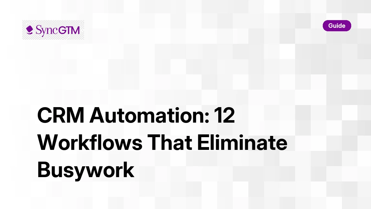 CRM Automation: 12 Workflows That Eliminate Busywork