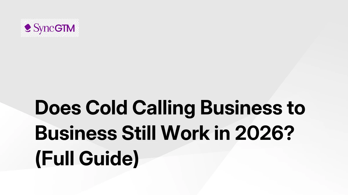 Does cold calling business to business still work in 2026 — full guide by SyncGTM