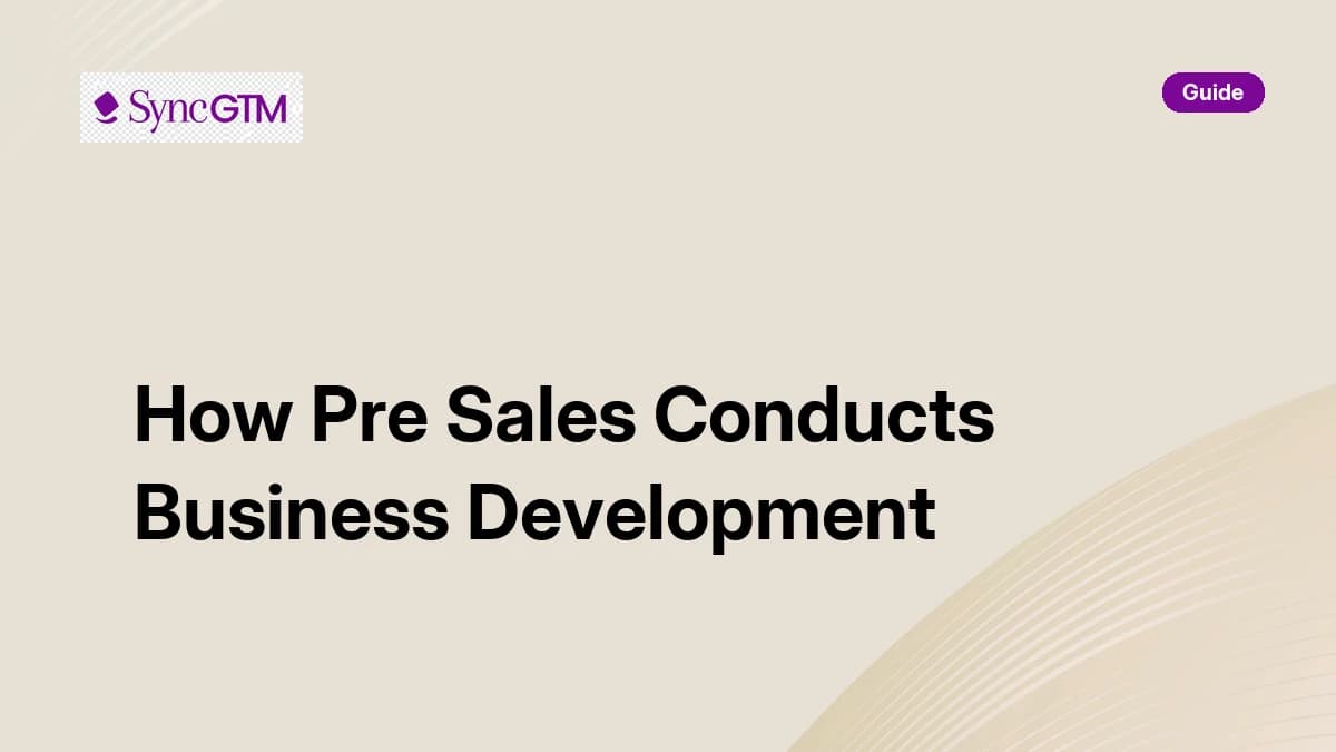 How pre sales conducts business development — B2B guide by SyncGTM