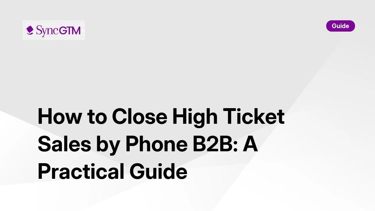 How to close high ticket sales by phone B2B — practical guide for enterprise sales teams