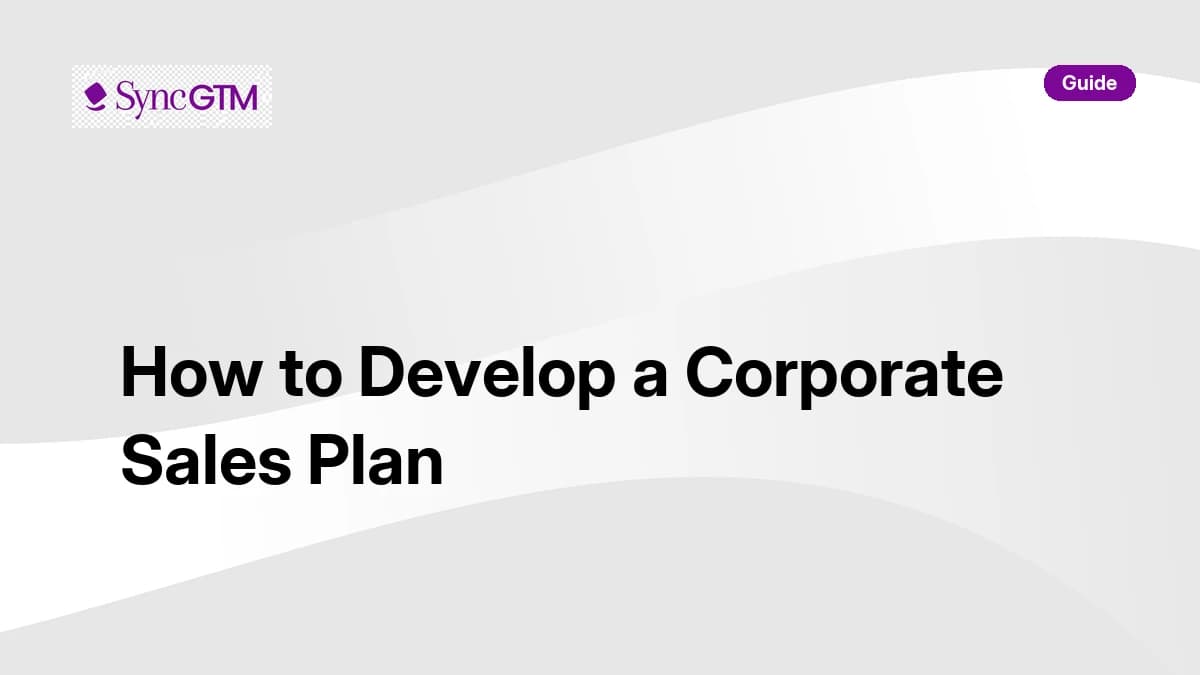 How to develop a corporate sales plan — step-by-step guide by SyncGTM