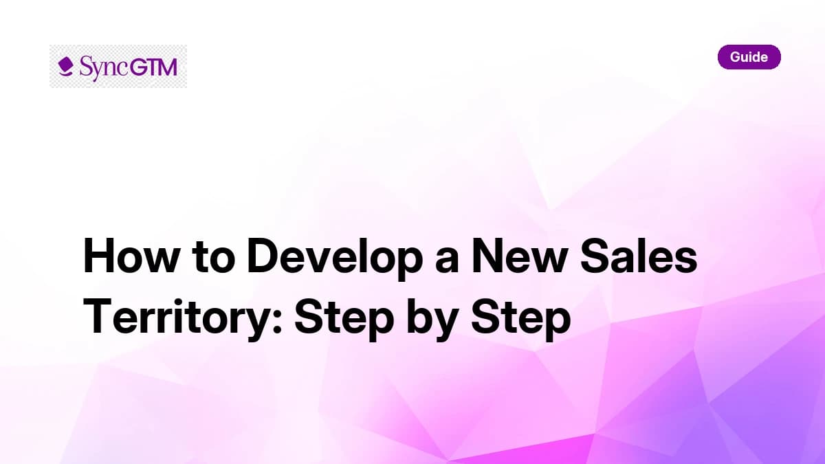 How to develop a new sales territory — step-by-step guide by SyncGTM