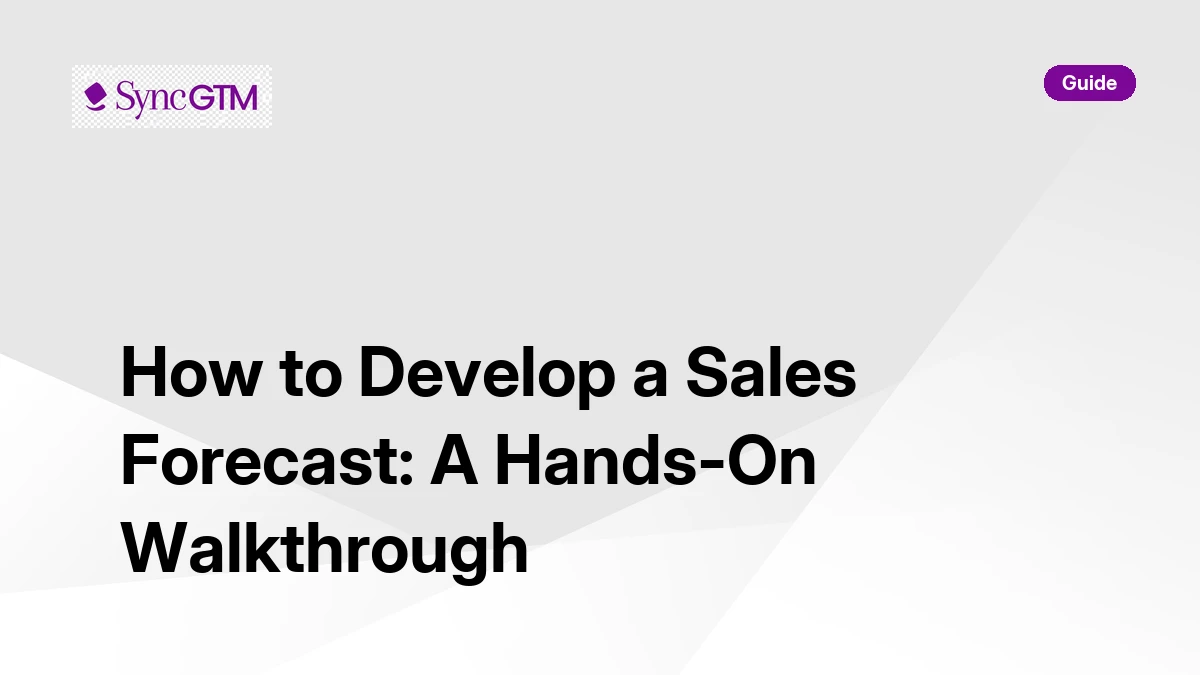 How to develop a sales forecast — step-by-step guide by SyncGTM