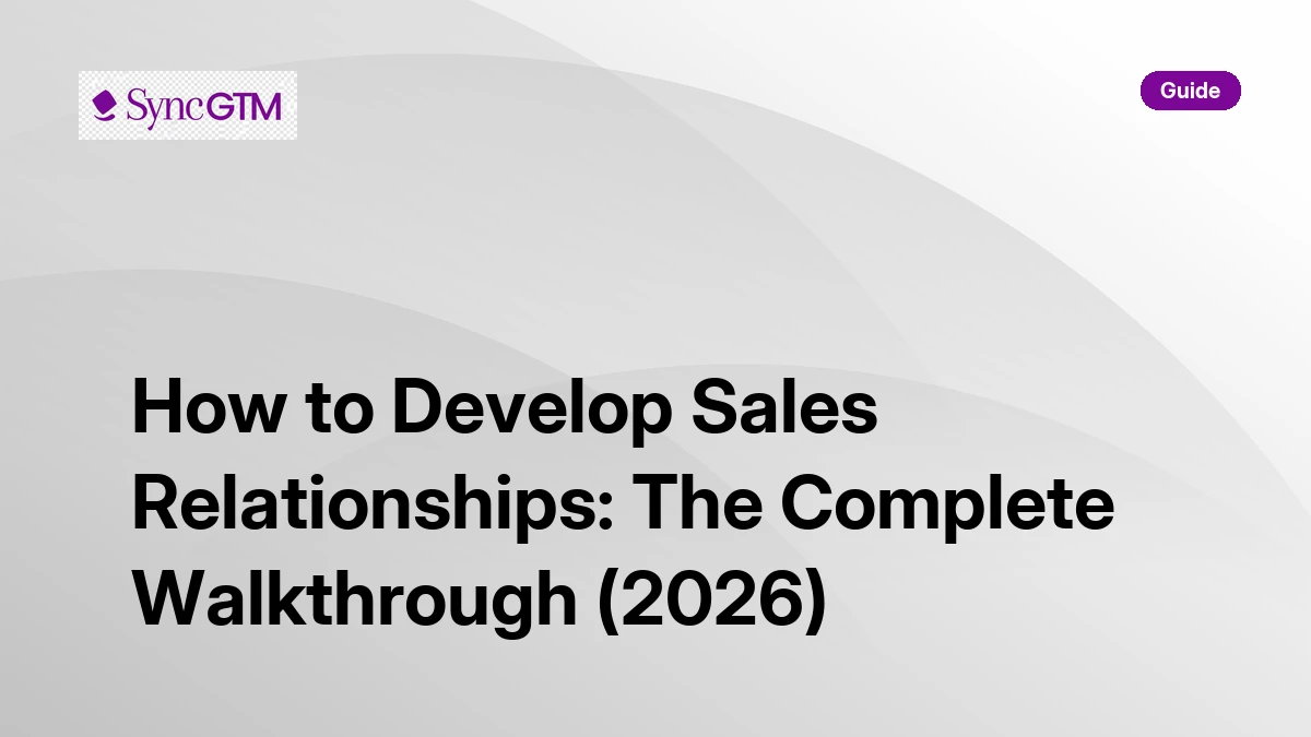 How to develop sales relationships — complete guide by SyncGTM