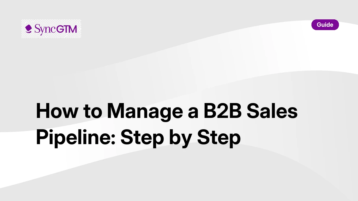 How to Manage a B2B Sales Pipeline: Step by Step (2026)