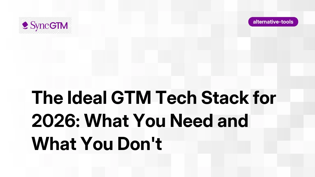 The Ideal GTM Tech Stack for 2026: What You Need and What You Don't
