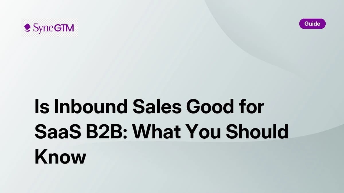 Is inbound sales good for SaaS B2B — strategy guide by SyncGTM