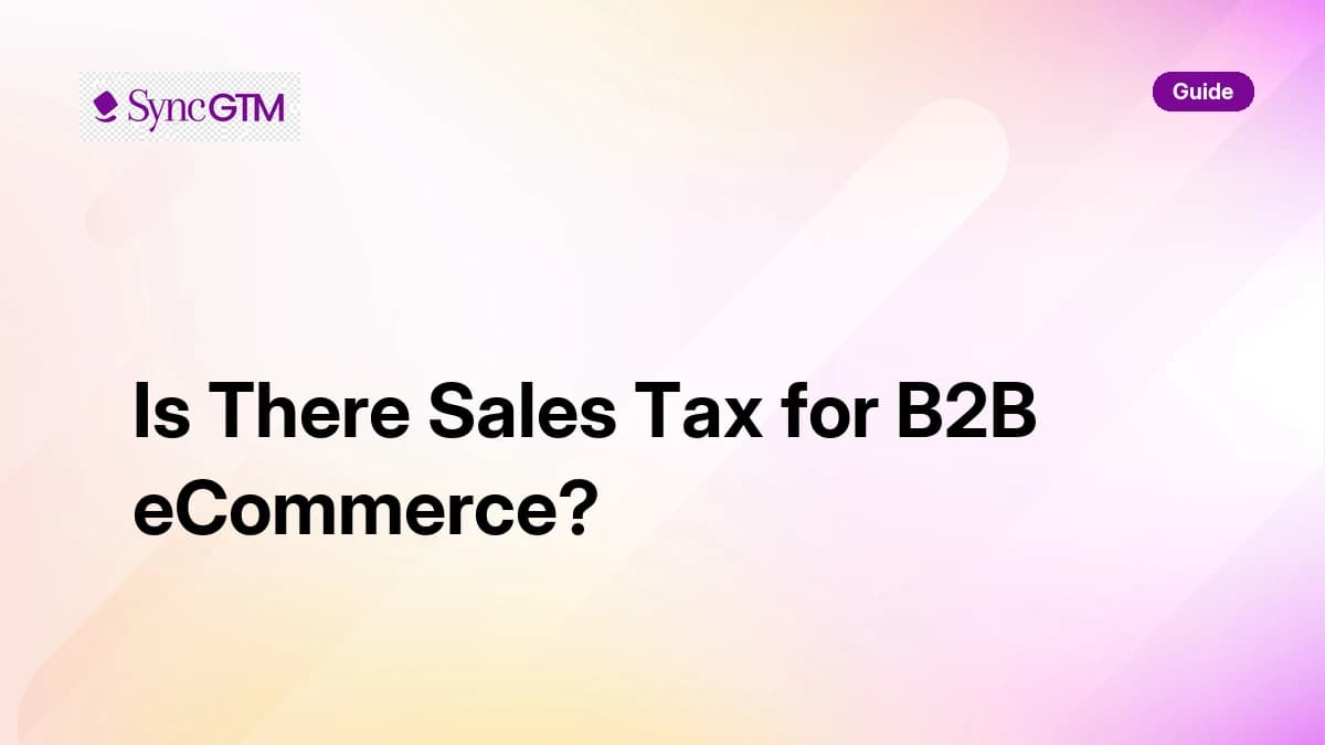 Is there sales tax for B2B ecommerce — guide for B2B teams