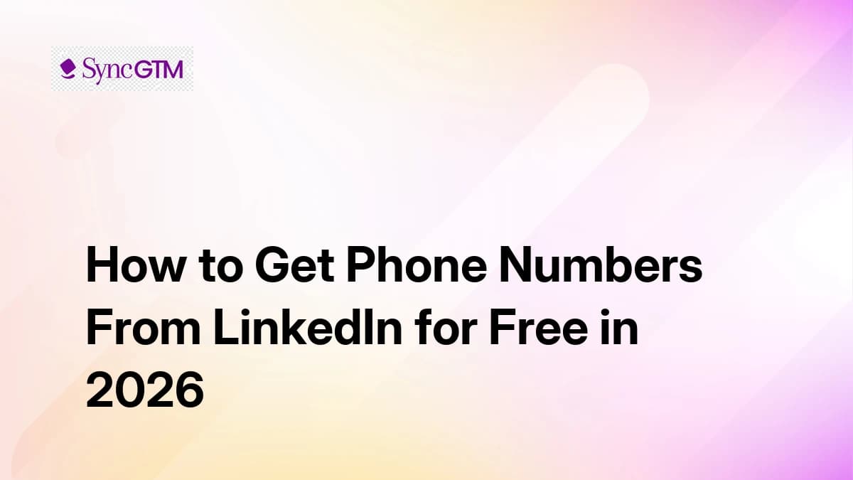 How to Get Phone Numbers From LinkedIn for Free in 2026 (+ SyncGTM Free Tier)