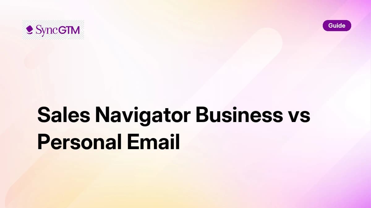 LinkedIn Sales Navigator: Business Email vs Personal Email as Primary (2026 Breakdown)
