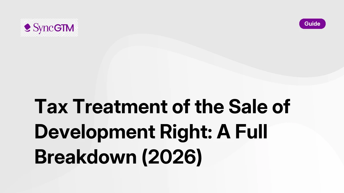 Tax treatment of the sale of development right — guide by SyncGTM
