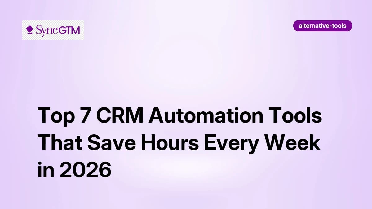 Top 7 CRM Automation Tools That Save Hours Every Week in 2026