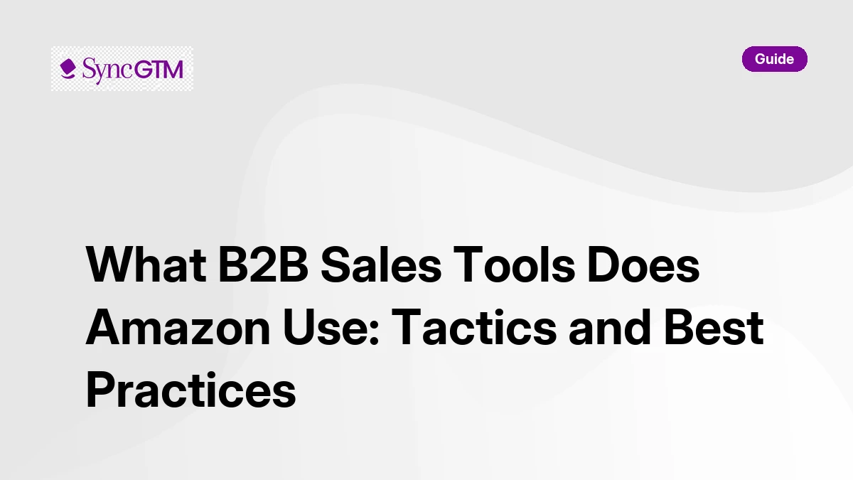 What B2B sales tools does Amazon use — tactics and best practices for GTM teams