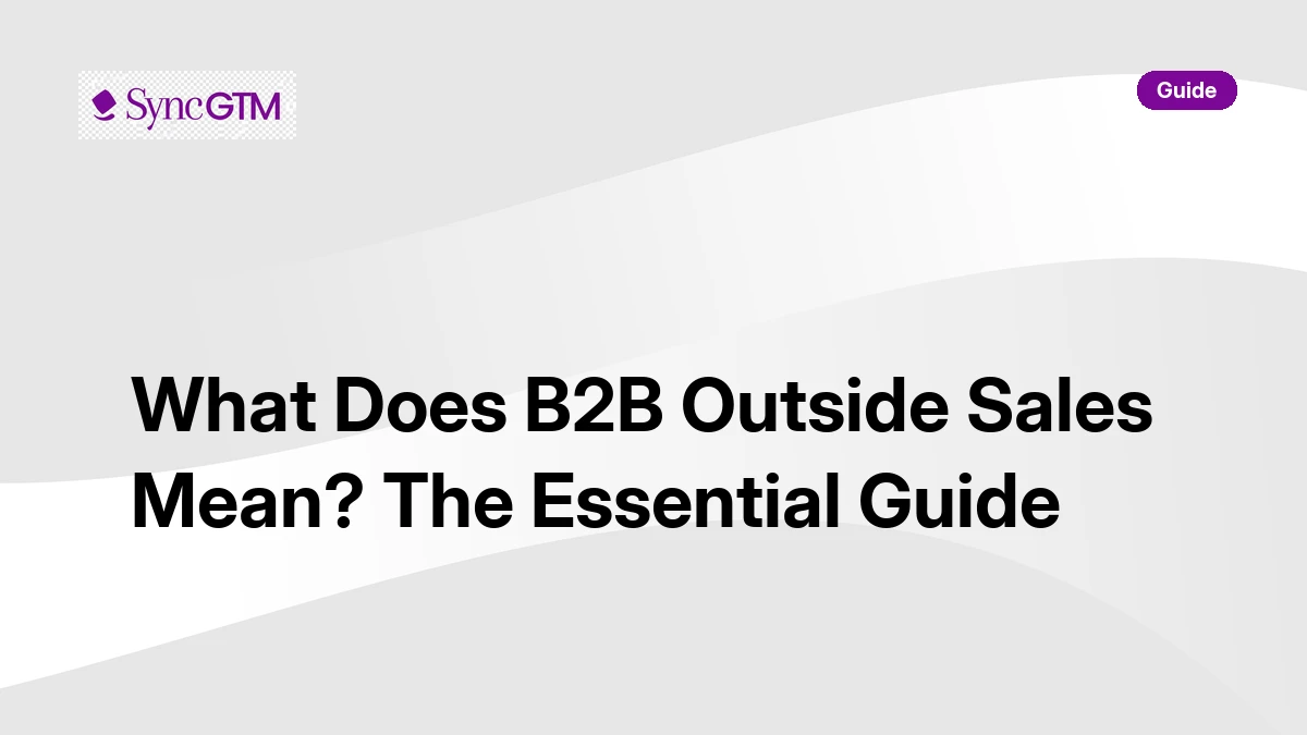 What does B2B outside sales mean — field sales guide for GTM teams