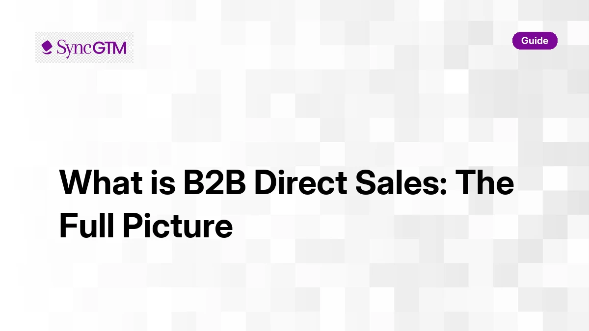 What is B2B direct sales — the full picture for GTM teams