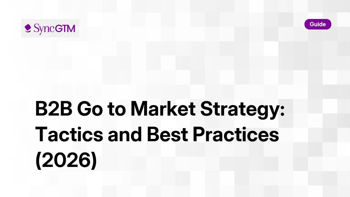 B2B Go to Market Strategy: Tactics and Best Practices (2026)