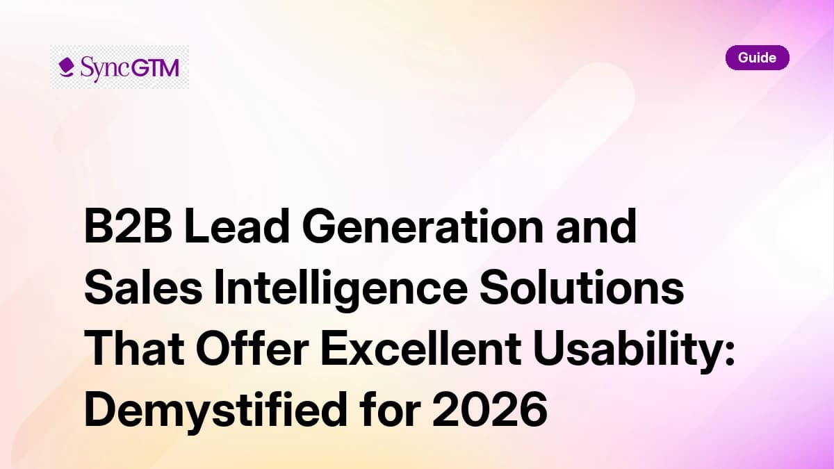 B2B Lead Generation and Sales Intelligence Solutions That Offer Excellent Usability: Demystified for 2026