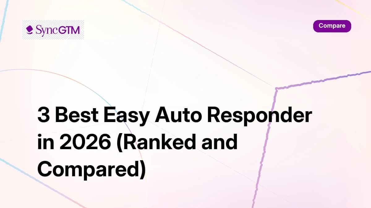 3 best easy auto responder tools in 2026 — ranked comparison guide for B2B GTM by SyncGTM