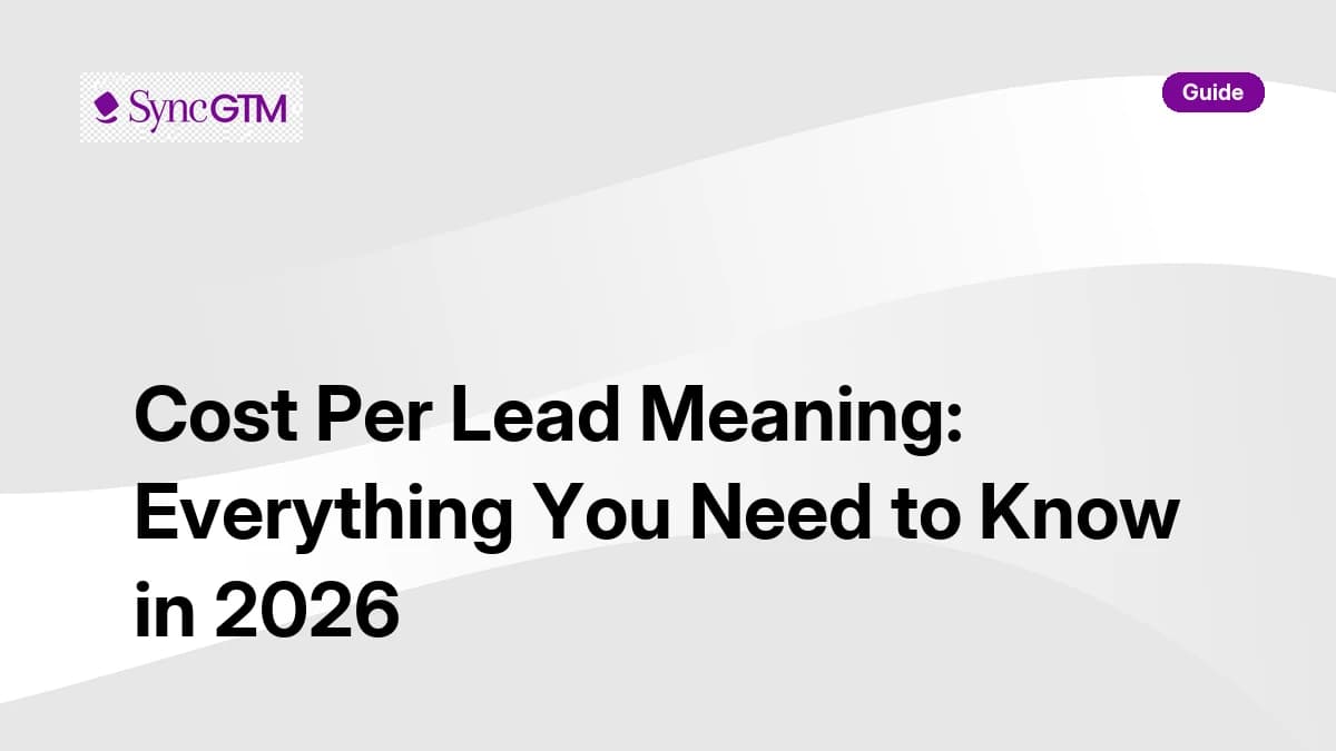 Cost per lead meaning — 2026 guide covering CPL formula, B2B benchmarks by channel, common pitfalls, best practices, and SyncGTM native CPL tracking