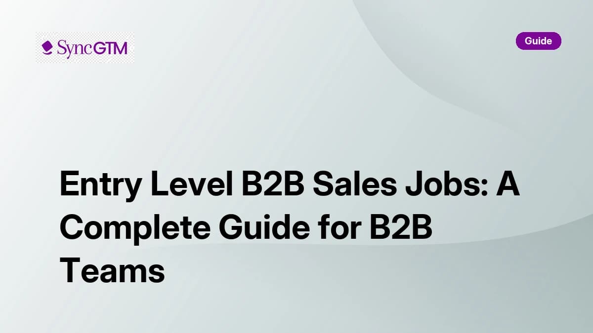 Entry Level B2B Sales Jobs: A Complete Guide for B2B Teams