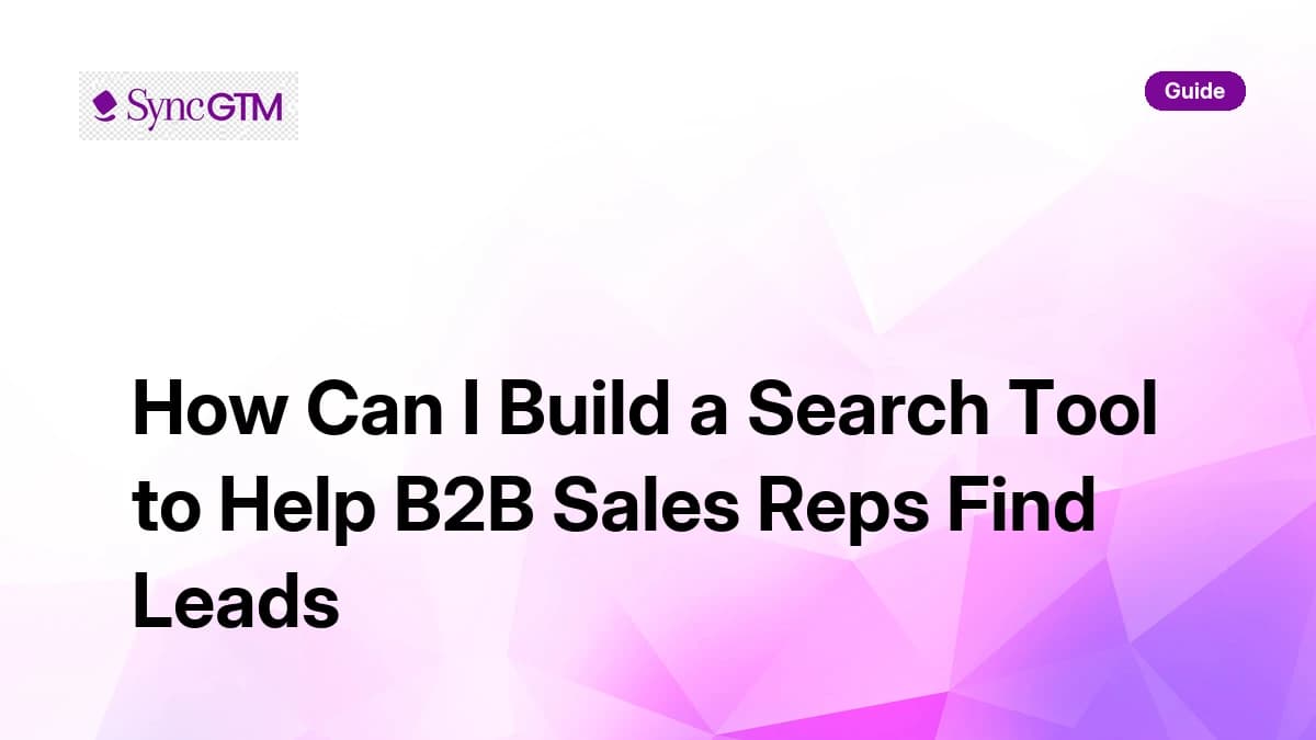 How to build a search tool to help B2B sales reps find leads — SyncGTM guide