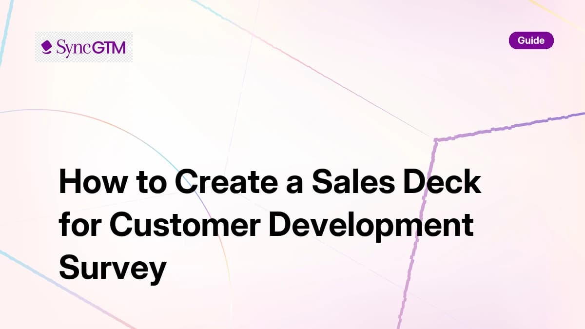 How to create a sales deck for customer development survey — guide by SyncGTM