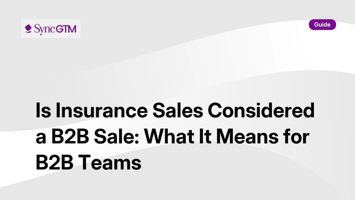 Is Insurance Sales Considered a B2B Sale: What It Means for B2B Teams