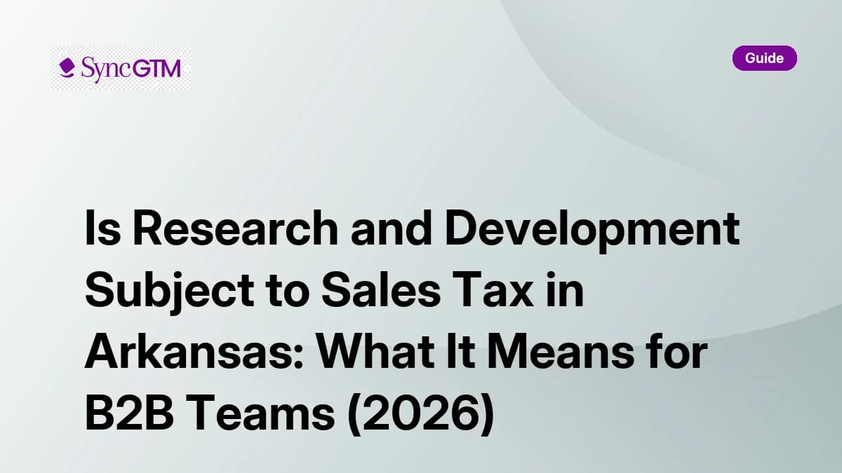 Is Research and Development Subject to Sales Tax in Arkansas: What It Means for B2B Teams (2026)