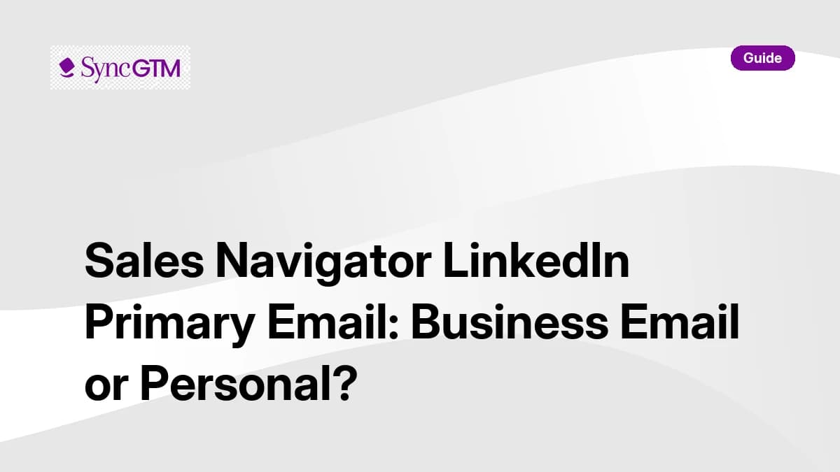 Sales Navigator LinkedIn Primary Email: Business Email or Personal? Tactics and Best Practices (2026)