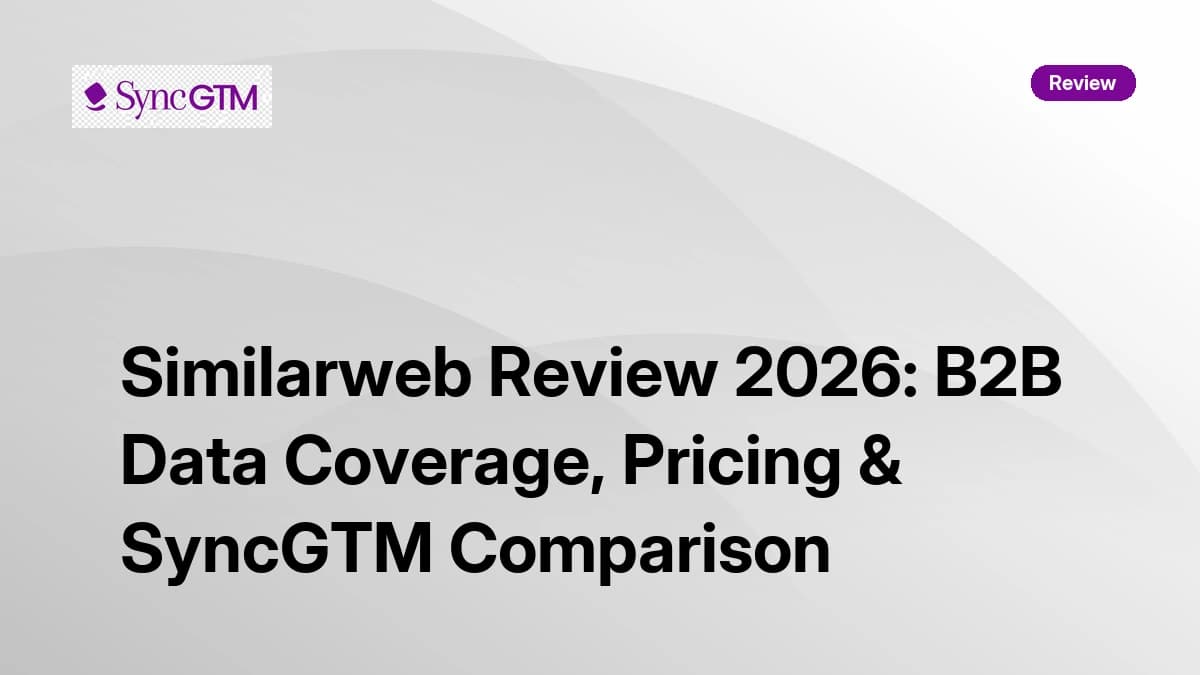 Similarweb Review 2026: B2B Data Coverage, Pricing & SyncGTM Comparison
