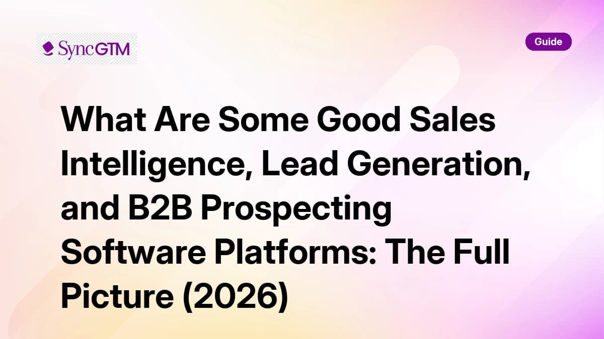 Sales intelligence, lead generation, and B2B prospecting software platforms — SyncGTM guide 2026